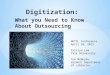 Digitization: What you Need to Know About Outsourcing NETSL Conference April 10, 2015 Caitlyn Lam Yale University Tom McMurdo, Vermont Department of Libraries