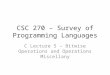 CSC 270 – Survey of Programming Languages C Lecture 5 – Bitwise Operations and Operations Miscellany
