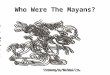 Who Were The Mayans?. The Maya Were Not One Unified Group of People. Each city had it’s own ruler. Pakal Ukit Took