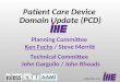 Www.ihe.net Planning Committee Ken Fuchs / Steve Merritt Technical Committee John Garguilo / John Rhoads Patient Care Device Domain Update (PCD)