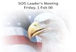 SOS Leader’s Meeting Friday, 1 Feb 08. Why? FYI…