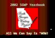 2002 SGWP Yearbook All We Can Say Is “WOW!”. We Are Family!