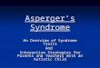 Asperger’s Syndrome An Overview of Syndrome Traits And Interactive Strategies for Parents and Teachers With an Autistic Child