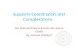 Supports Coordinators and Considerations Our Role and How to Ensure the Loop is Closed By: Aisha K. Williford