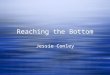 Reaching the Bottom Jessie Conley. Over 71% of the earth is covered by ocean. Average depth is 3,720 meters deep Over 71% of the earth is covered by ocean