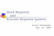 Quick Response and Accurate Response Systems Evren Körpeoğlu May 14, 2003