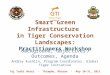 Smart Green Infrastructure in Tiger Conservation Landscapes: Practitioners Workshop Background, Objectives, Outcomes, Agenda Andrey Kushlin, Program Coordinator,