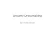 Dreamy Dressmaking By: Halie Boyer. All About Dreamy Dressmaking! Customers who want a dress, or something nice to wear with a dress, they come visit