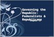 Governing the Republic: Federalists & Republicans Chapter 13