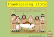 Thanksgiving story . Thanksgiving Americans celebrate Thanksgiving on the 4 th Thursday in November. Everyone spends Thanksgiving