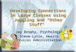 Developing Connections in Large Classes using Juggling and "Other Stuff" Jay Brophy, Psychology Steve Lytle, Health Services Administration Steve Lytle,