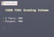 COEN 7501 Grading Scheme ► 2 Tests: 60% ► Project: 40%