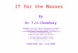 IT for the Masses By Dr T.H.Chowdary * Director, Center for Telecom Management & Studies * Chairman, Pragna Bharati (Intellect India), AP * Former Information