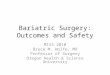 Bariatric Surgery: Outcomes and Safety MISS 2010 Bruce M. Wolfe, MD Professor of Surgery Oregon Health & Science University