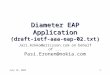 July 16, 20031 Diameter EAP Application (draft-ietf-aaa-eap-02.txt) Jari.Arkko@ericsson.com on behalf of... Pasi.Eronen@nokia.com