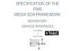 SPECIFICATION OF THE FIMS MEDIA SOA FRAMEWORK REPOSITORY SERVICE INTERFACES Loic Barbou & Ashraf Tadros