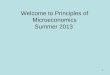 1 Welcome to Principles of Microeconomics Summer 2013