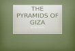THE PYRAMIDS OF GIZA By Kat Smith. Location ï¶ The Pyramids of Giza were built in Giza. ï¶ The pyramids were built from around 2575â€“2465 B.C. ï¶ The pyramids