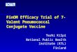 FinOM Efficacy Trial of 7-Valent Pneumococcal Conjugate Vaccine Terhi Kilpi National Public Health Institute (KTL) Finland