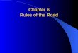 Chapter 6 Rules of the Road. What are Administrative Laws? Each state has laws enable officials to control the state’s highways. Among these laws are