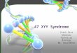 47 XYY Syndrome. Prognosis What tests can be done to detect 47 XYY Syndrome? What are the signs that indicate you have 47 XYY Syndrome? Summary Layout