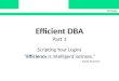 Efficient DBA Part 1 Scripting Your Logins “Efficiency is intelligent laziness.” ~ David Dunham TCOUG