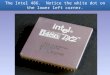 The Intel 486. Notice the white dot on the lower left corner. The Intel 486. Notice the white dot on the lower left corner