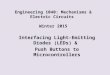 Engineering 1040: Mechanisms & Electric Circuits Winter 2015 Interfacing Light-Emitting Diodes (LEDs) & Push Buttons to Microcontrollers