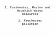 1.Freshwater, Marine and Brackish Water Resources 2. Freshwater pollution