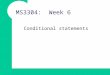 MS3304: Week 6 Conditional statements. Overview The flow of control through a script Boolean Logic Conditional & logical operators Basic decision making