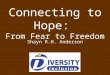 Connecting to Hope: From Fear to Freedom Shayn R.H. Anderson