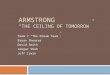 ARMSTRONG “THE CEILING OF TOMORROW” Team 7 “The Dream Team”: Bryan Shearer David Smith Jeegar Shah Jeff Irwin