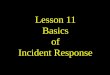 Lesson 11 Basics of Incident Response. UTSA IS 3523 ID and Incident Response Overview Hacker Lexicon Incident Response