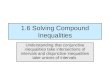 1.6 Solving Compound Inequalities Understanding that conjunctive inequalities take intersections of intervals and disjunctive inequalities take unions