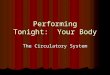 Performing Tonight: Your Body The Circulatory System