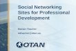 Social Networking Sites for Professional Development Marian Thacher mthacher@otan.us