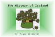 The History of Ireland By: Megan Gilmartin. Important people who have made an impact on Ireland Saint Patrick helped the Irish folks convert from bring