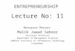 ENTREPRENEURSHIP Lecture No: 11 Resource Person: Malik Jawad Saboor Assistant Professor Department of Management Sciences COMSATS Institute of Information