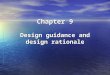 Chapter 9 Design guidance and design rationale. UIDE Chapter 9 Sources of Design Guidance Standards Standards –User interface standard Design Guidelines