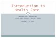 PRESENTATION PREPARED BY SUSAN DOWNS KARKOS & MICHELE BAKER NOVEMBER 19 2009 Introduction to Health Care