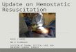 Update on Hemostatic Resuscitation RAHUL J ANAND MOLLY FLANNAGAN DIVISION OF TRAUMA, CRITICAL CARE, AND EMERGENCY GENERAL SURGERY