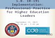 S.B. 10-191 Implementation: Professional Practice for Higher Education Leaders September 13, 2013 12:30 pm – 1:45 pm