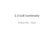 2.3 Cell Continuity Follow-Me – iQuiz. Q. Genes are found on what structures in a cell nucleus? Animal cell Cells grown on or in medium; Cells grown outside