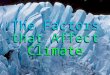 Identify the five main factors that affect climate and explain how each affects climate