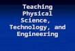 Teaching Physical Science, Technology, and Engineering