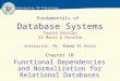 Fundamentals of Database Systems Fourth Edition El Masri & Navathe Instructor: Mr. Ahmed Al Astal Chapter 10 Functional Dependencies and Normalization