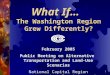 1 What If… The Washington Region Grew Differently? February 2005 Public Meeting on Alternative Transportation and Land-Use Scenarios National Capital Region