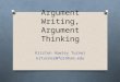 Argument Writing, Argument Thinking Kristen Hawley Turner krturner@fordham.edu