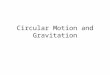 Circular Motion and Gravitation. Centripetal acceleration is always directed A.away from the center of the circular path B.toward the center of the circular