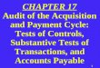 1 CHAPTER 17 Audit of the Acquisition and Payment Cycle: Tests of Controls, Substantive Tests of Transactions, and Accounts Payable